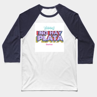 No hay plata Mood Emotion December Baseball T-Shirt